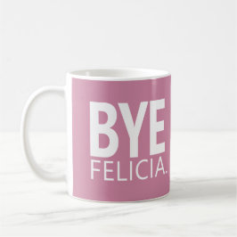 BYE FELICIA ANPASSNINGSBAR MUG KAFFEMUGG
