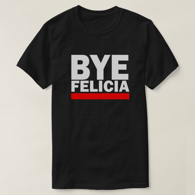 BYE FELICIA! T SHIRT (Design framsida)