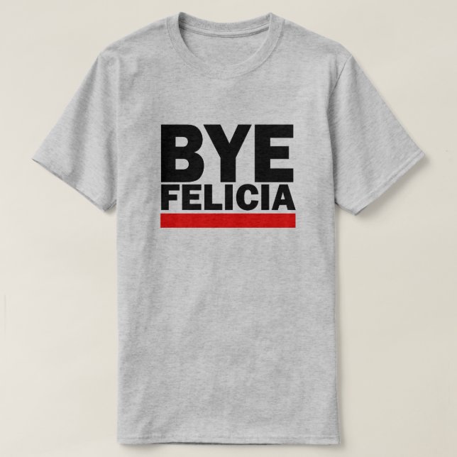 BYE FELICIA! T-SHIRT (Design framsida)