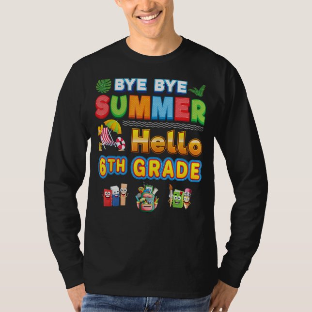 Bye Goodbye Summer Hello 6th Grade Back To School  T Shirt (Framsida)