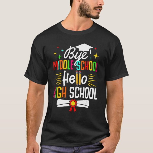 Bye Middle School Hello Highschool Back To School  T Shirt (Framsida)