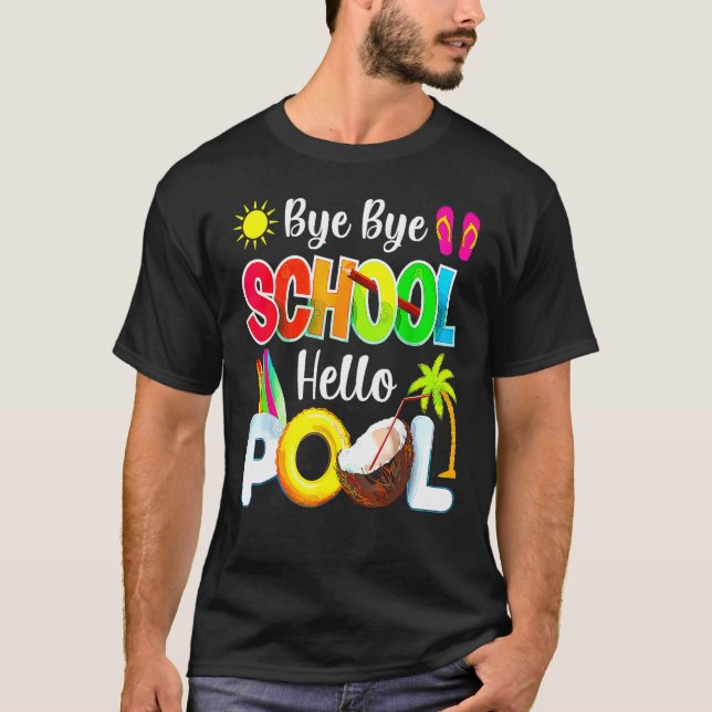 Bye School Hello Pool Beach Last Day Of School T Shirt (Framsida)
