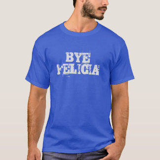 ByeFelicia T-shirt
