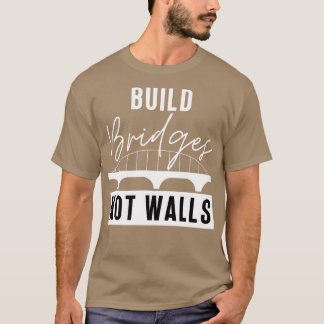 Bygg broar, inte väggar 1 t shirt