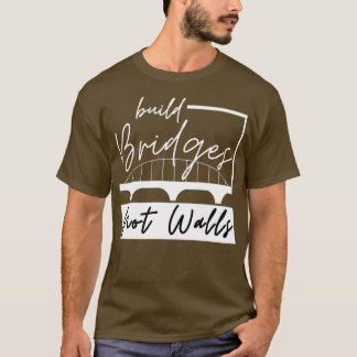 Bygg broar, inte väggar 3 t shirt