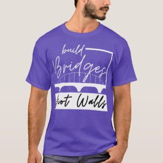 Bygg broar inte väggar t shirt