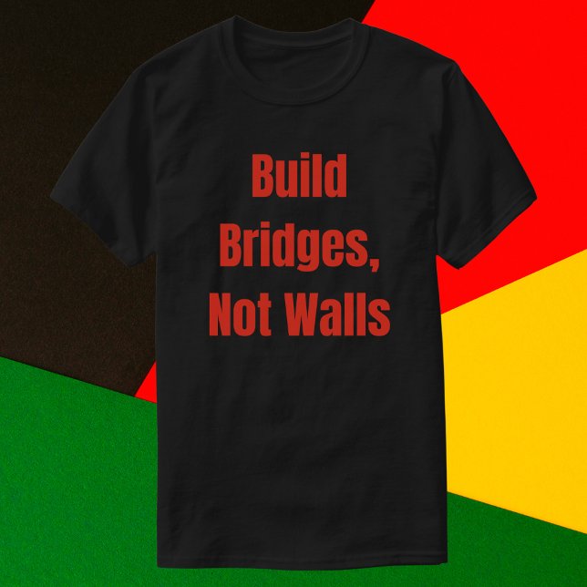 Bygg broar inte väggar t shirt (Skapare uppladdad)
