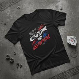 Bygg Momentum Var Obestoppbar Motivation T Shirt
