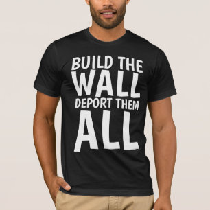 BYGG WALL DEPORT THEM ALL, Donald Trump T Shirt
