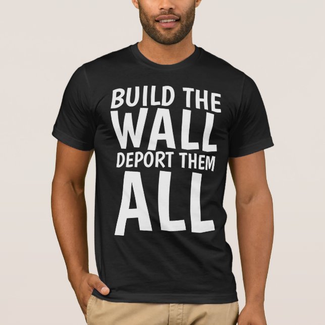 BYGG WALL DEPORT THEM ALL, Donald Trump T Shirt (Framsida)