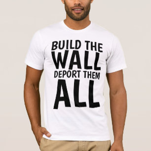 BYGG WALL DEPORT THEM ALL, Donald Trump T Shirt