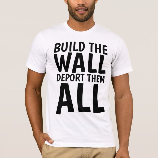 BYGG WALL DEPORT THEM ALL, Donald Trump T Shirt (Framsida)