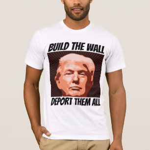 BYGG WALL DEPORT THEM ALL, TRUMP T-shirts