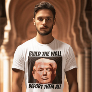 BYGG WALL DEPORT THEM ALL, TRUMP T-shirts