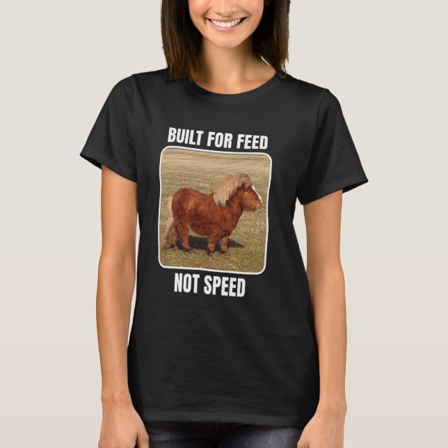 Byggd för foder inte hastighet Knubbig Minihäst T Shirt (Framsida)