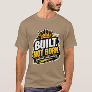 Byggd Inte Född – Kraftfull Motivationsframgång Mi T Shirt
