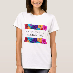 Byggd på mod uppvuxen i kärlek Dam T-Shirt