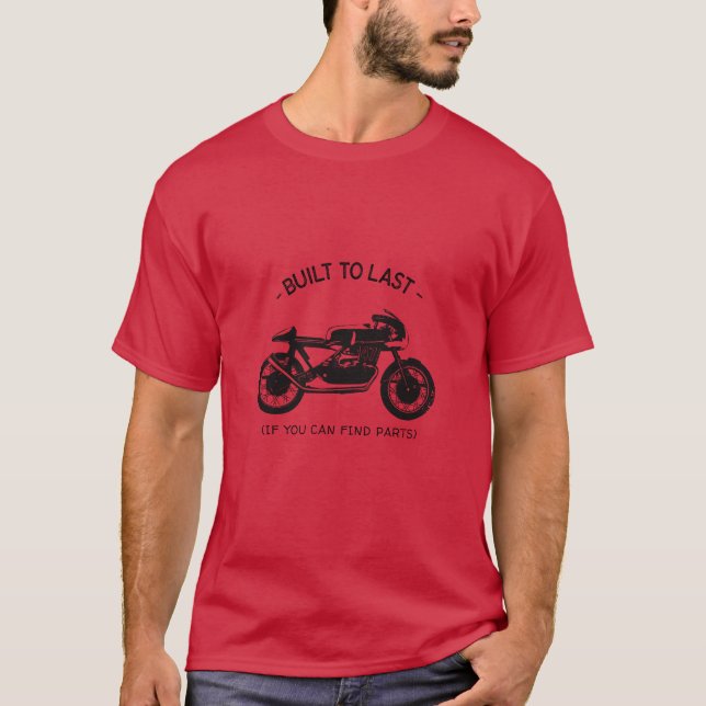 Byggt till Last om du kan hitta gamla motorcyklar T Shirt (Framsida)