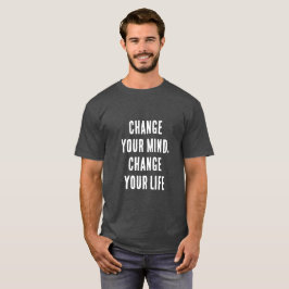 Byt ditt sinne, byt ditt liv t shirt