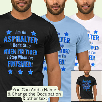 Byt text, jag är ASPHALTER, sluta inte trötta T Shirt