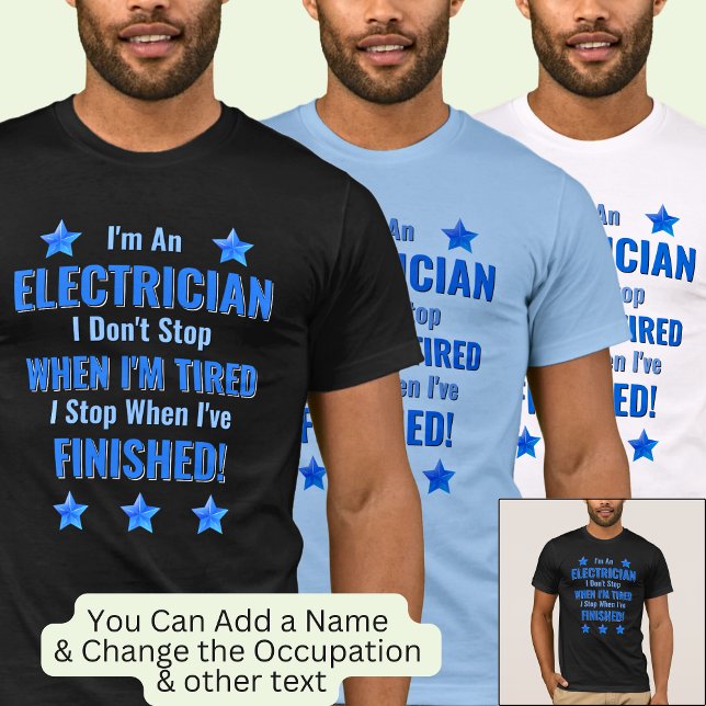 Byt text, jag är elektriker, sluta inte trötta t shirt (Skapare uppladdad)