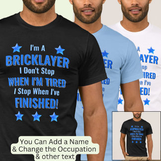 Byt text, jag är en BRICKLAYER, sluta inte trötta T Shirt