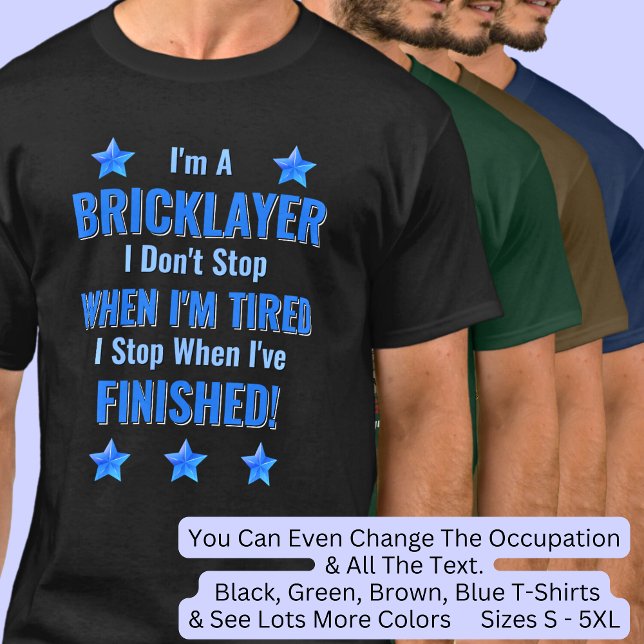 Byt text, jag är en BRICKLAYER, sluta inte trötta T Shirt (Skapare uppladdad)