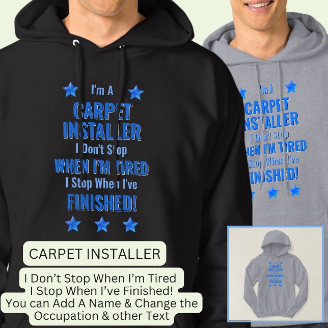 Byt text, jag är en CARPET INSTALLER Sluta inte Hoodie (Skapare uppladdad)