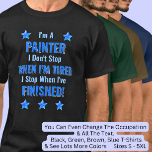 Byt text, jag är en PAINTER, Sluta inte vara trött T Shirt