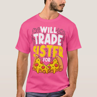 Byter syster mot pizza Unik för pizzälskare T Shirt
