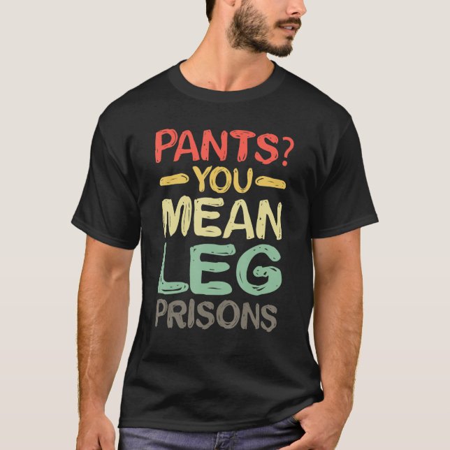Byxor Du Elak Leg-fängelser T Shirt (Framsida)