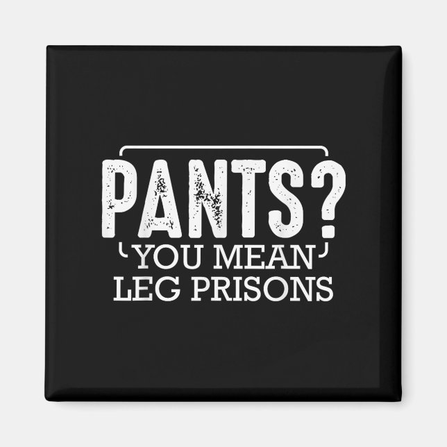 Byxor Du Elak Leg-fängelserna Lung Humor Sarkastic Magnet (Framsidan)