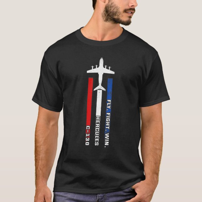 C 130 Hercules Fly Fight Win Patriotic Airplane T Shirt (Framsida)