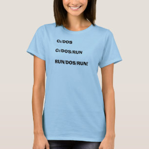 C: /DOS C: /DOS/RUN RUN/DOS/RUN! T SHIRT