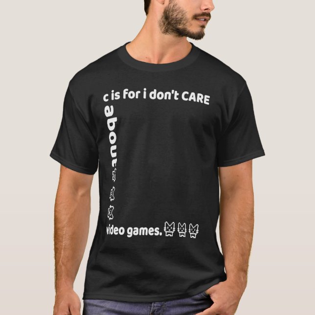 c is for i don't CARE about video games T Shirt (Framsida)