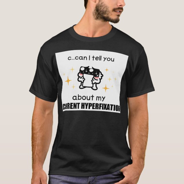 C...kan jag berätta om min nuvarande hyperfixering t shirt (Framsida)