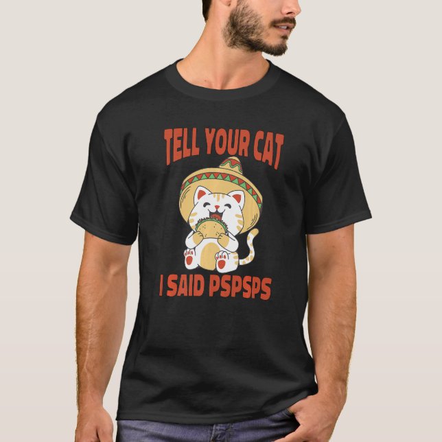 Ca Tell Your Cat I Said Pspsps  Cat Tacos  1 T Shirt (Framsida)