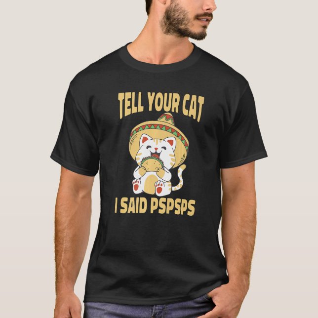 Ca Tell Your Cat I Said Pspsps Cute Cat Tacos T Shirt (Framsida)
