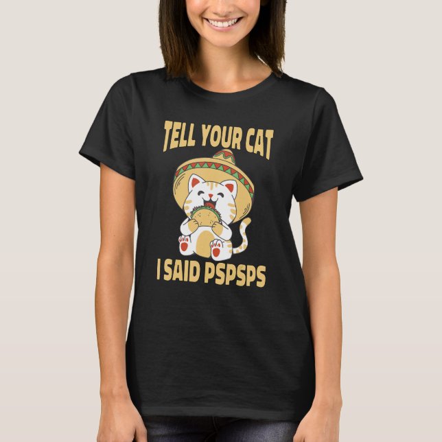 Ca  Tell Your Cat I Said Pspsps Cute Cat Tacos T Shirt (Framsida)