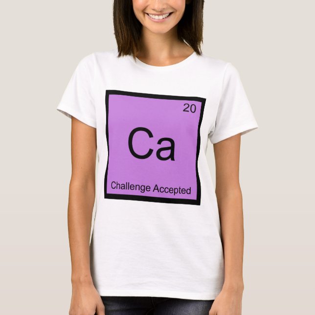 Ca - Utmaning Accepterad Kemiskt Elemente Meme T-s Tee Shirt (Framsida)