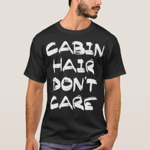 Cabin Hair Dont e s T Shirt