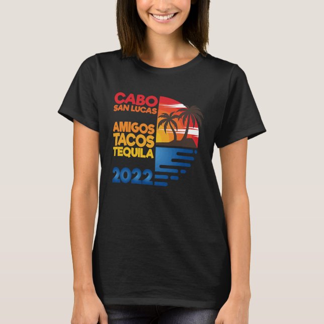 Cabo San Lucas Amigos Tacos Tequila 2022 Matchig G T Shirt (Framsida)