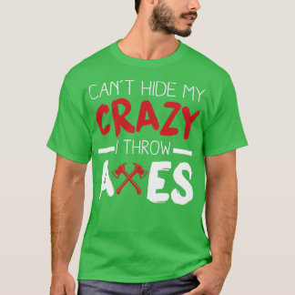 Cabx27t Gömmer min Crazy I Throw Axes T Shirt