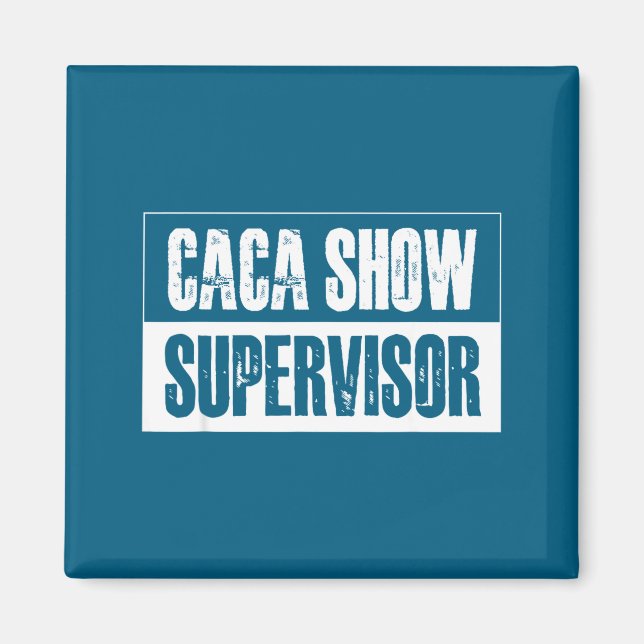 Caca Show Supervisor Funny Quotes Funny Sayings Hu Magnet (Framsidan)