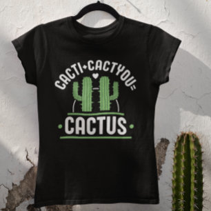 Cacti Cactyou Cactus T Shirt