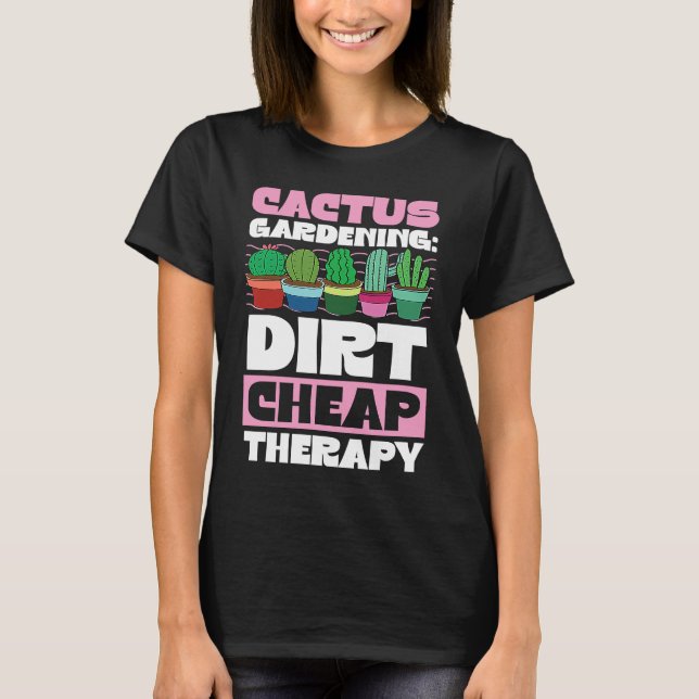 Cactus Gardening Dirt Cheap Therapy  Plant   1 T Shirt (Framsida)