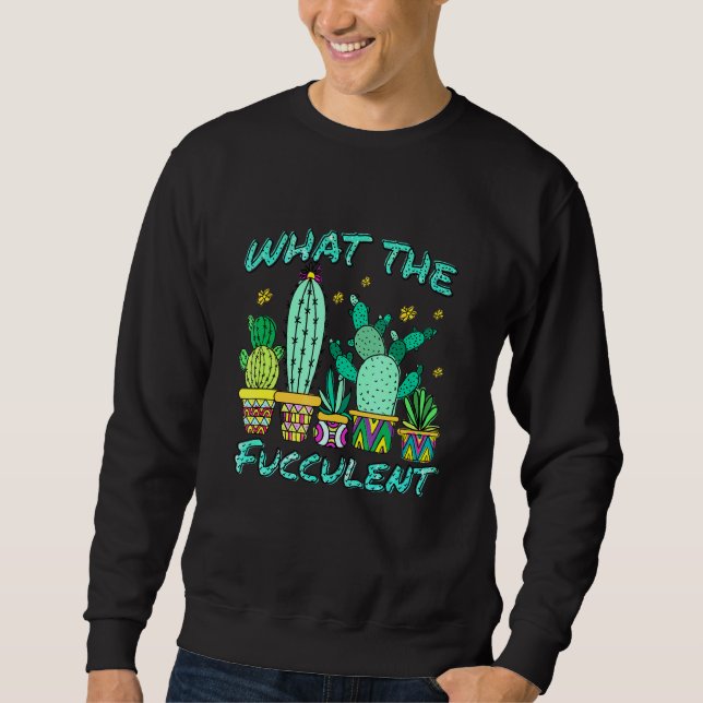 Cactus What the Fucculen What the Succulen Lång Ärmad Tröja (Framsida)