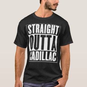 Cadillac Rak Outta Cadillac  T Shirt