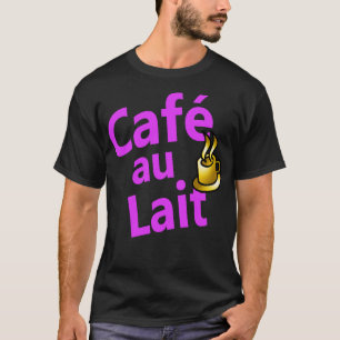 Caf au Lait Fransk för kaffe med mjölk T Shirt