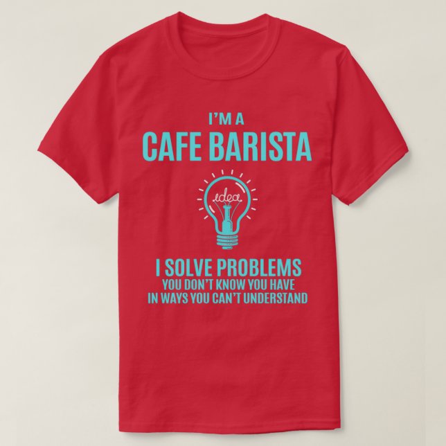 Cafe Barista I löser problem Gift-objekt T Shirt (Design framsida)